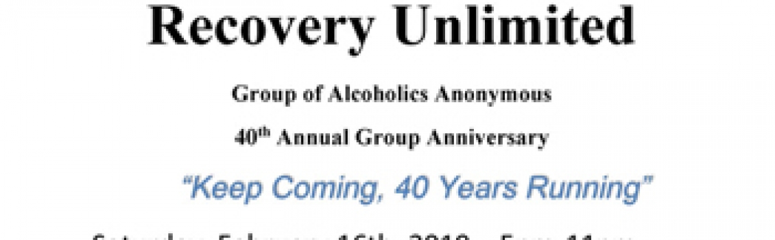 Recovery Unlimited 40th Annual Group Anniversary – February 16 2019